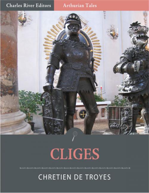 Cover of the book Cliges (Illustrated Edition) by Chrétien de Troyes, Charles River Editors