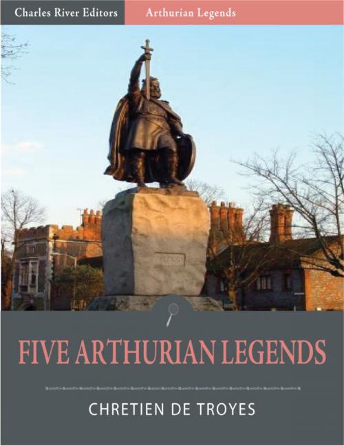 Cover of the book Five Arthurian Legends (Illustrated Edition) by Chrétien de Troyes, Charles River Editors