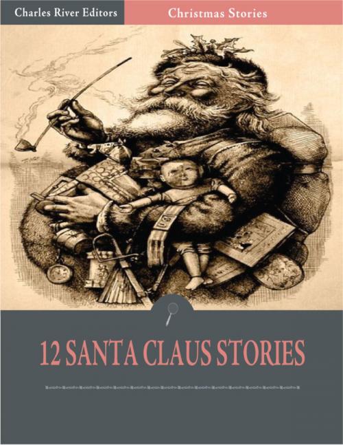 Cover of the book A Dozen Christmas Stories About Santa: Twas the Night Before Christmas and 11 Others (Illustrated Edition) by Various, Charles River Editors