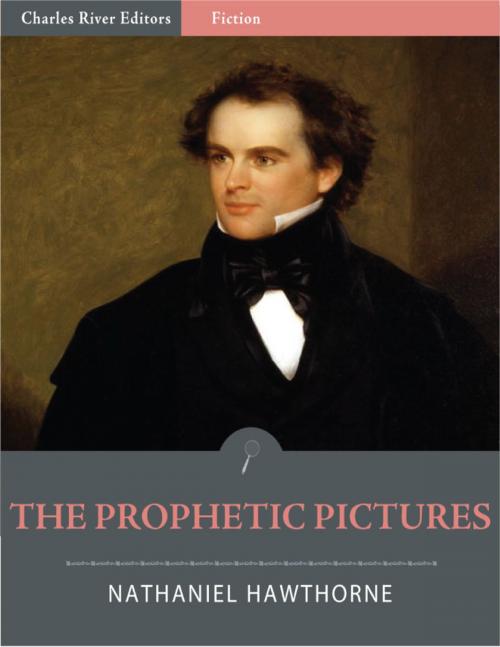 Cover of the book The Prophetic Pictures (Illustrated) by Nathaniel Hawthorne, Charles River Editors