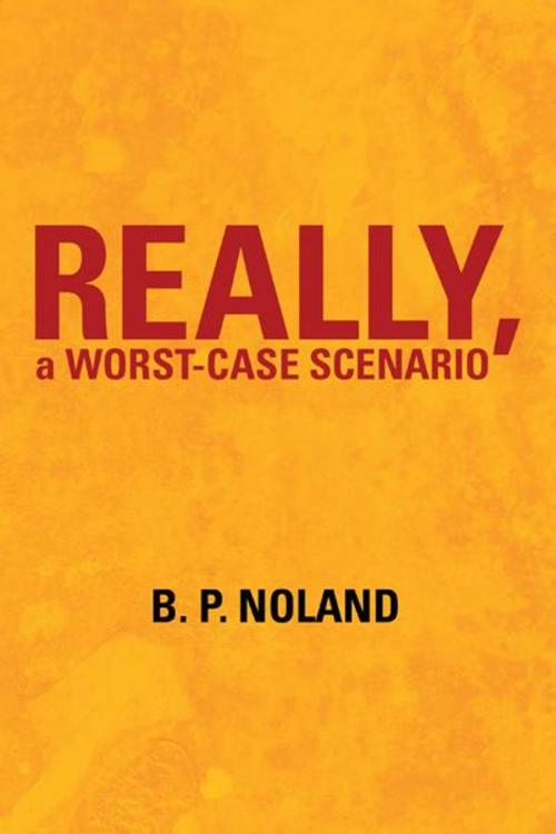 Cover of the book Really, a Worst-Case Scenario by B. P. Noland, iUniverse