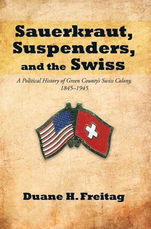 Cover of the book Sauerkraut, Suspenders, and the Swiss by Duane H. Freitag, iUniverse