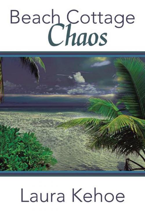 Cover of the book Beach Cottage Chaos by Laura Kehoe, iUniverse