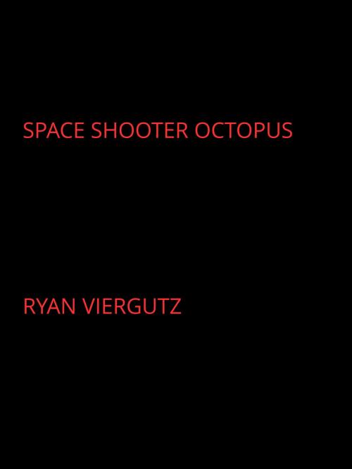 Cover of the book Space Shooter Octopus by Ryan Viergutz, Ryan Viergutz