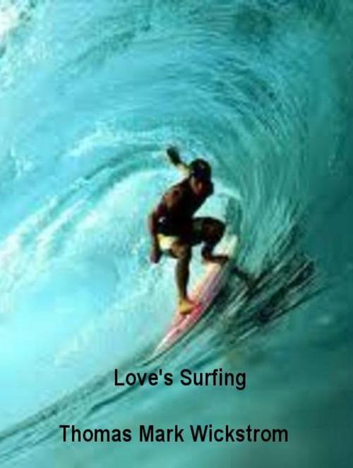 Cover of the book Love's Surfing by Thomas Mark Wickstrom, Thomas Mark Wickstrom