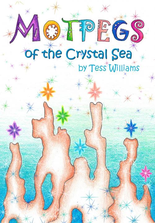 Cover of the book Motpegs of the Crystal Sea by Tess Williams, Tess Williams