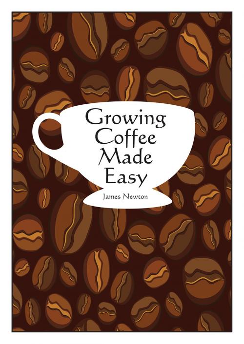 Cover of the book Growing Coffee Made Easy by James Newton, Springwood Emedia