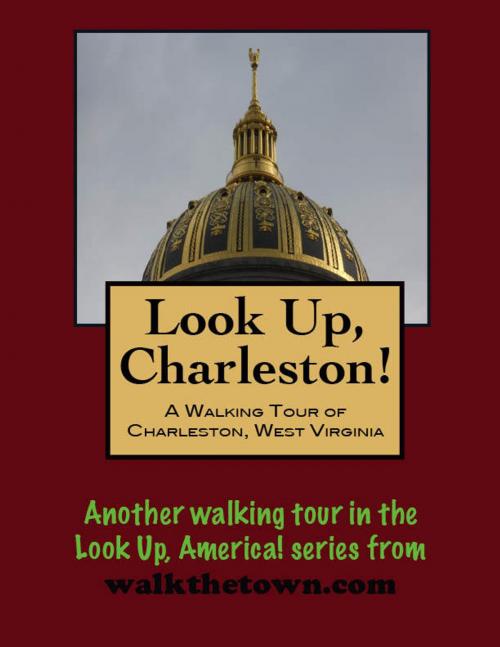 Cover of the book Look Up, Charleston! A Walking Tour of Charleston, West Virginia by Doug Gelbert, Doug Gelbert