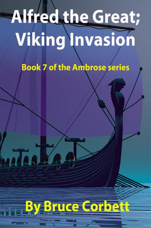Cover of the book Alfred the Great; Viking Invasion by Bruce Corbett, Bruce Corbett