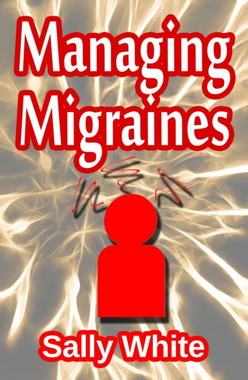Cover of the book Managing Migraines by Sally White, Sally White