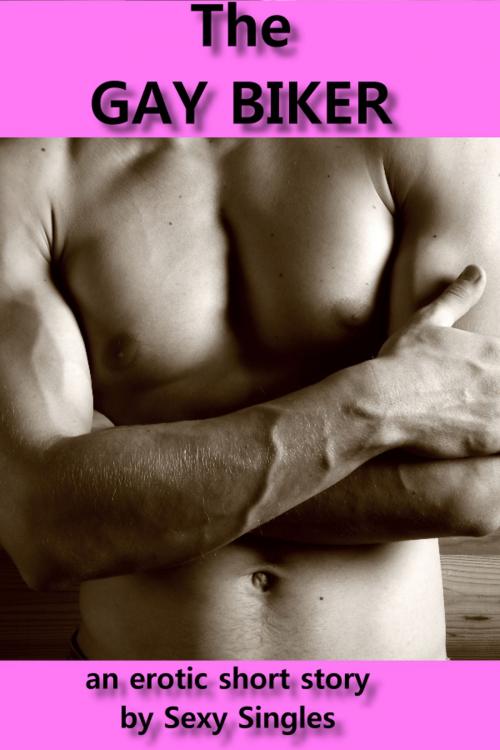 Cover of the book The Gay Biker by Sexy Singles, Sexy Singles