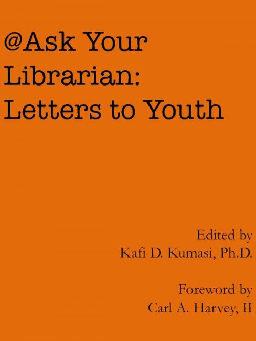 Cover of the book Ask Your Librarian: Letters to Youth by Kafi Kumasi, Kafi Kumasi