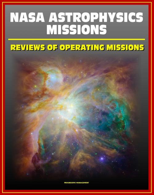 Cover of the book NASA Astrophysics Missions: Reviews of Operating Missions - Hubble Space Telescope, Chandra X-ray Observatory, Fermi Gamma-ray Telescope, Kepler, Planck, Suzaku, Swift, Spitzer, XMM-Newton by Progressive Management, Progressive Management