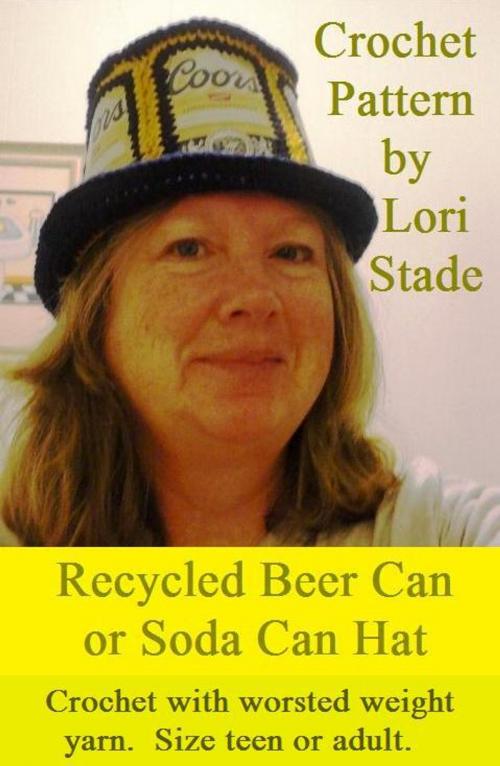 Cover of the book Recycled Beer Can Soda Can Hat Crochet Pattern by Lori Stade, Lori Stade