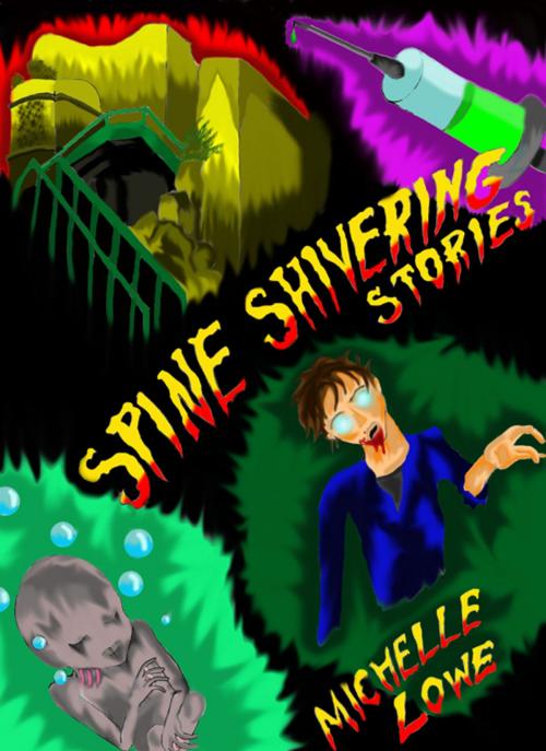 Cover of the book Spine Shivering Stories! by Michelle Lowe, Michelle Lowe