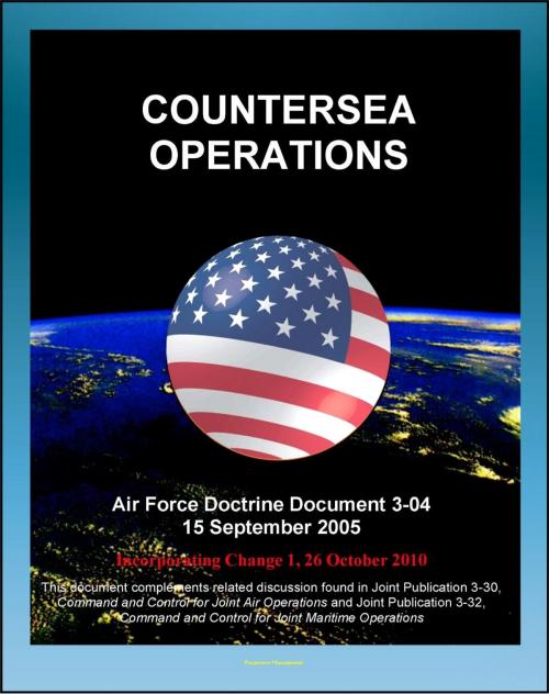 Cover of the book Air Force Doctrine Document 3-04, Countersea Operations - Maritime Domain, Naval Warfare, Maritime Air Support (MAS), Antisubmarine Warfare, Air-to-Air Refueling by Progressive Management, Progressive Management