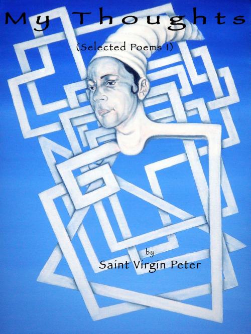 Cover of the book My Thoughts (selected poems 1) by Saint Virgin Peter, Saint Virgin Peter