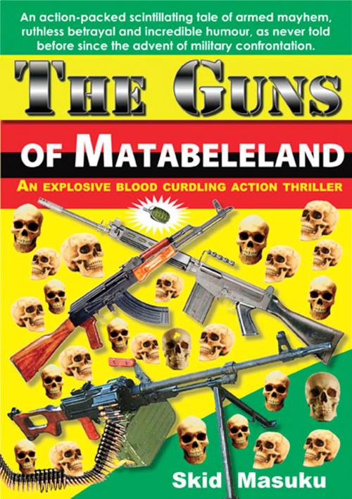 Cover of the book The Guns of Matabeleland by Skid Masuku, Skid Masuku
