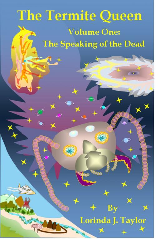 Cover of the book The Termite Queen: Volume One: The Speaking of the Dead by Lorinda J Taylor, Lorinda J Taylor