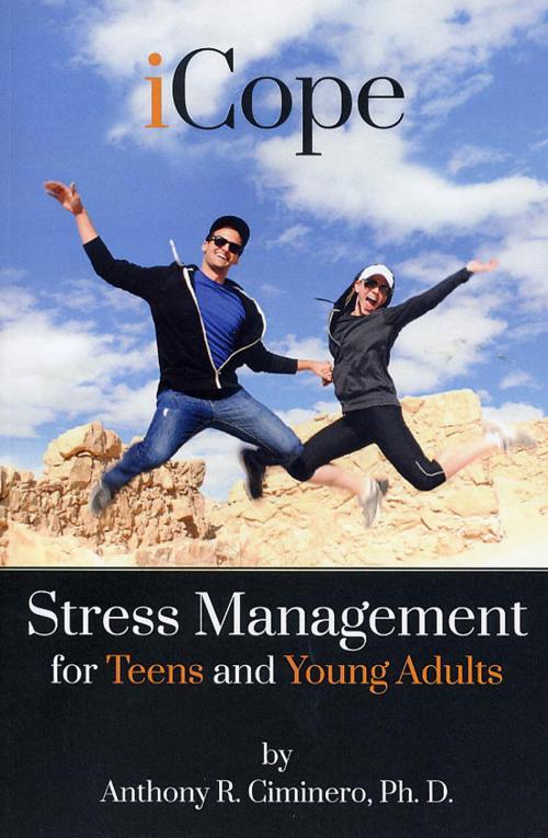 Cover of the book iCope: Stress Management for Teens and Young Adults by Anthony R. Ciminero, Ph. D., Anthony R. Ciminero, Ph. D.