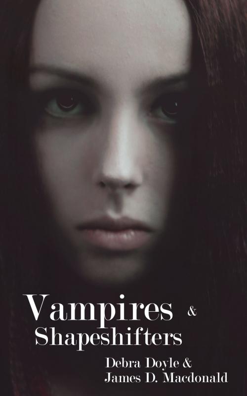 Cover of the book Vampires and Shapeshifters by James D. Macdonald, Debra Doyle, James D. Macdonald
