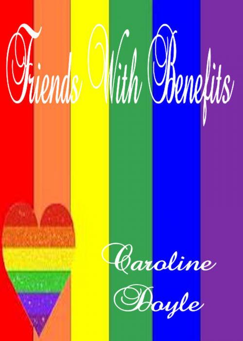 Cover of the book Friends With Benefits by Caroline Doyle, Caroline Doyle