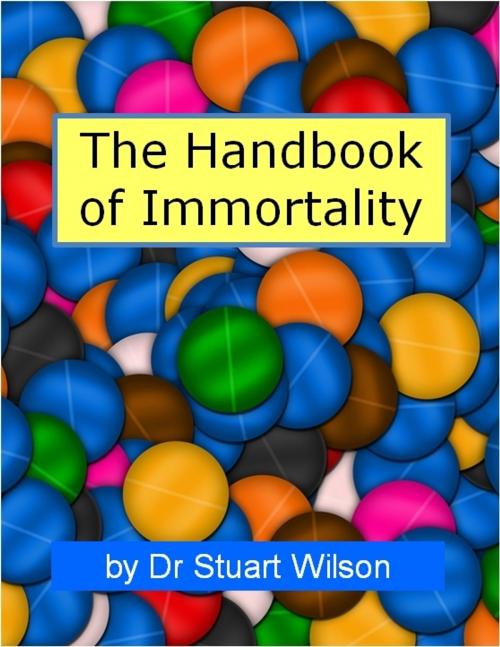 Cover of the book Handbook of Immortality by Stuart Wilson, Stuart Wilson