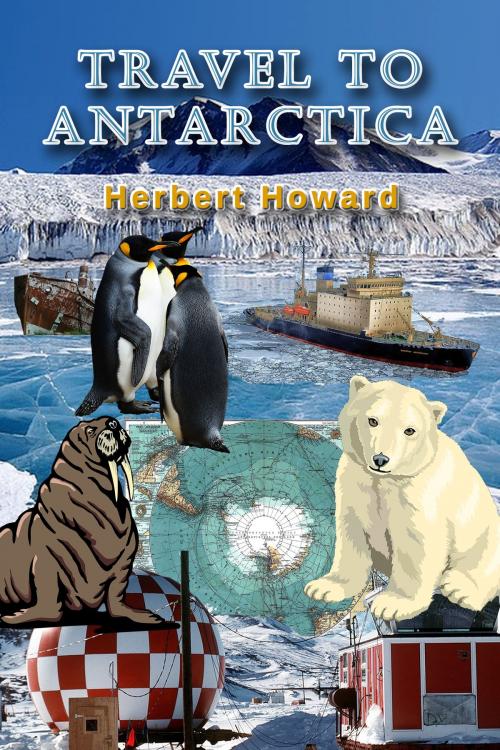 Cover of the book Travel To Antarctica by Herbert Howard, Herbert Howard