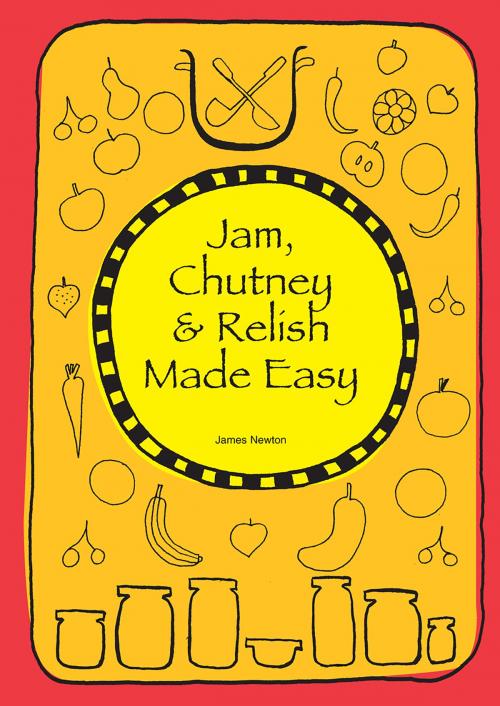 Cover of the book Jam, Chutney & Relish Made Easy by James Newton, Springwood Emedia