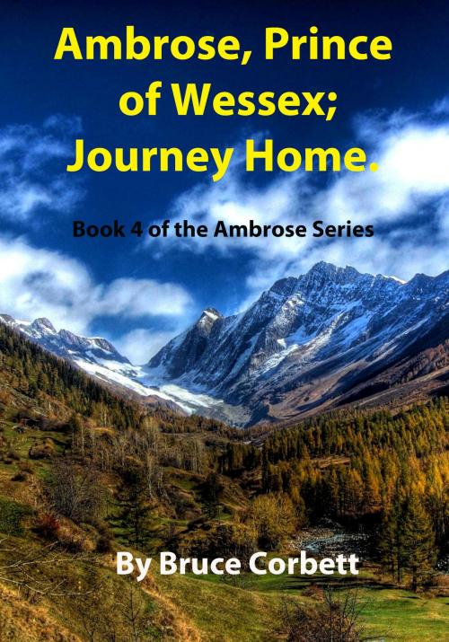 Cover of the book Ambrose, Prince of Wessex; Journey Home. by Bruce Corbett, Bruce Corbett