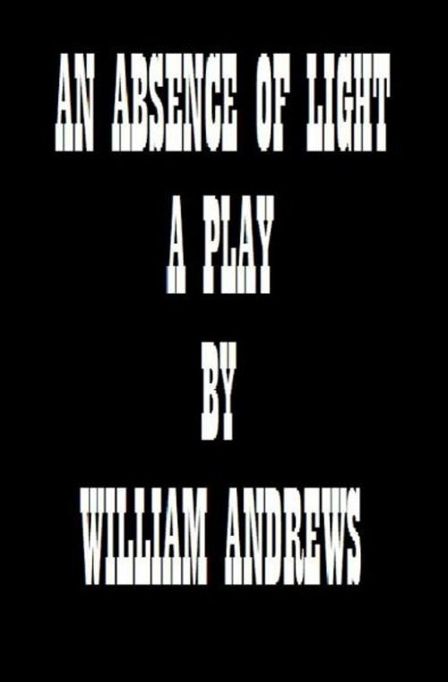 Cover of the book An Absence of Light by William Andrews, William Andrews