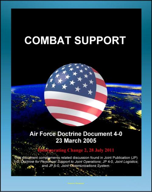 Cover of the book Air Force Doctrine Document 4-0: Combat Support - Red Horse Units, Readying the Force, Preparing the Battlespace, Agile Combat Support (ACS), Functional Specialties, Contingency Contracting by Progressive Management, Progressive Management