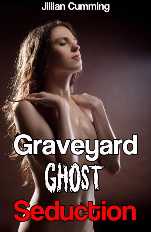 Cover of the book Graveyard Ghost Seduction (m/f Supernatural Erotica) by Jillian Cumming, Jillian Cumming