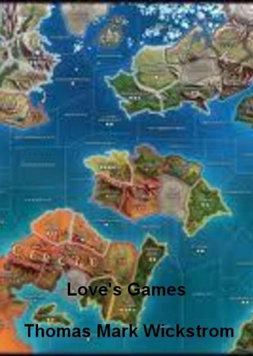 Cover of the book Love's Games by Thomas Mark Wickstrom, Thomas Mark Wickstrom