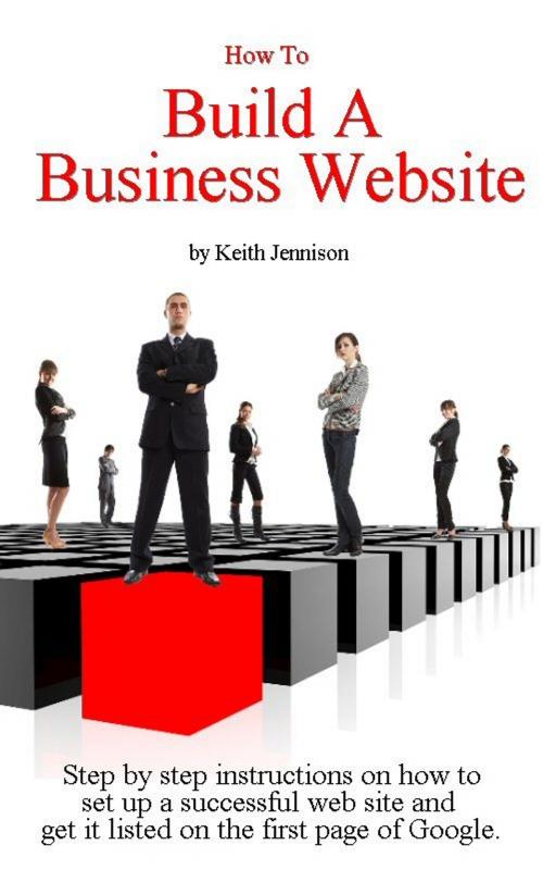 Cover of the book How To Build a Business Website by Keith Jennison, Keith Jennison