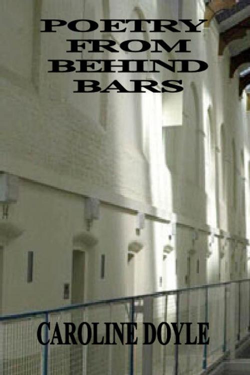 Cover of the book Poetry From Behind Bars by Caroline Doyle, Caroline Doyle
