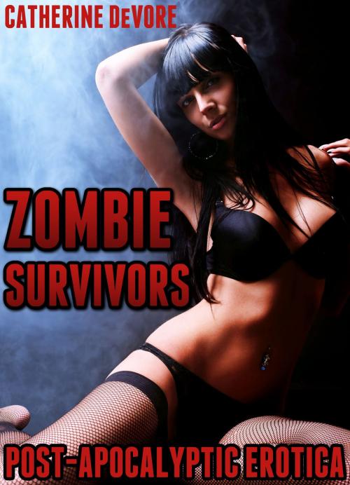 Cover of the book Zombie Survivors (Post-Apocalyptic Erotica) by Catherine DeVore, Catherine DeVore