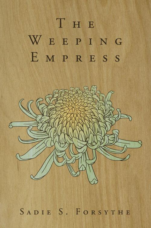 Cover of the book The Weeping Empress by Sadie S. Forsythe, Sadie S. Forsythe