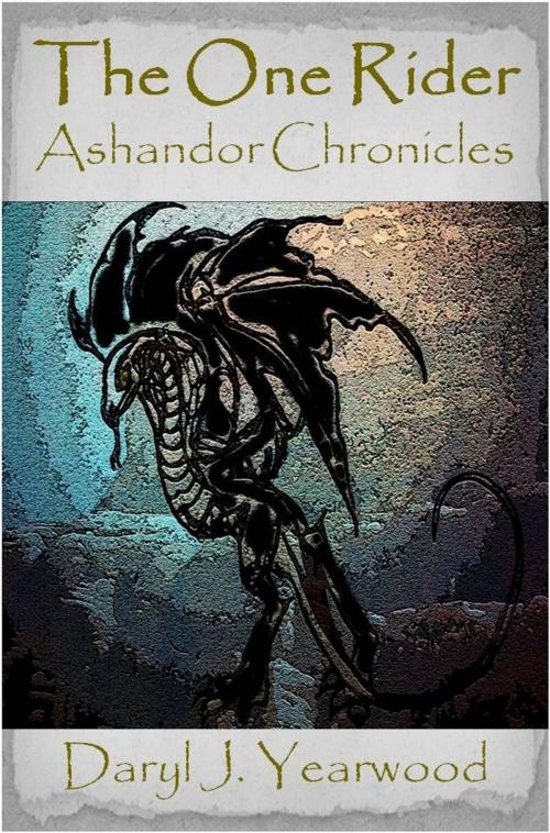 Cover of the book The One Rider: Ashandor Chronicles - Book 1 by Daryl Yearwood, Daryl Yearwood