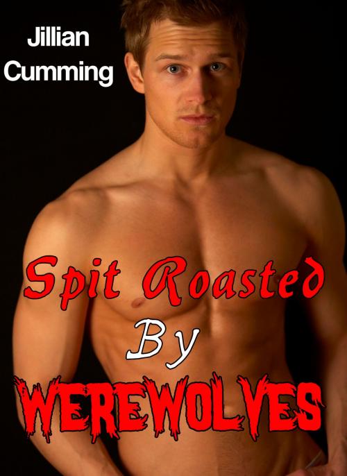 Cover of the book Spit Roasted by Werewolves by Jillian Cumming, Jillian Cumming