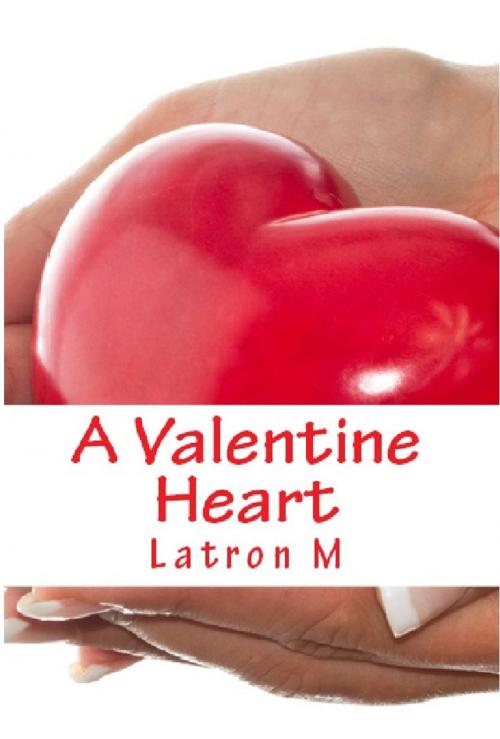 Cover of the book A Valentine Heart by Latron M, Latron M