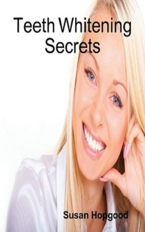 Cover of the book Teeth Whitening Secrets by Susan Hopgood, Green King Press