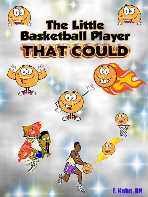 Cover of the book The Little Basketball Player That Could by F. Kuhn, RN, F. Kuhn, RN