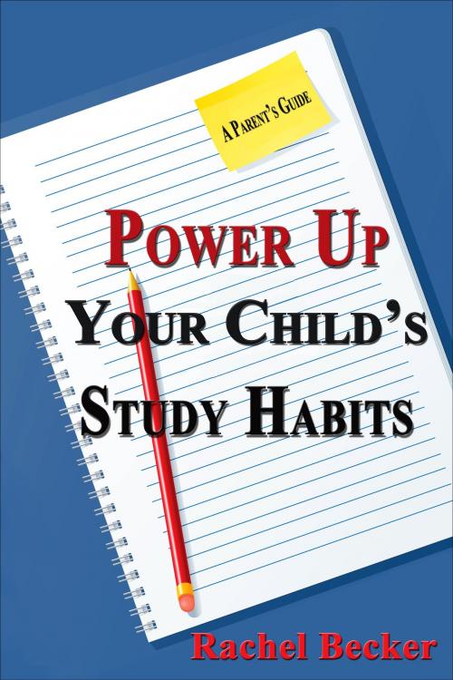 Cover of the book Power Up Your Child's Study Habits: A Parent's Guide by Rachel Becker, Rachel Becker