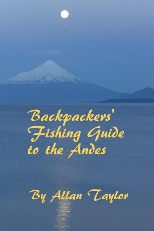 Cover of the book Backpackers' Fishing Guide to the Andes by Allan Taylor, Allan Taylor