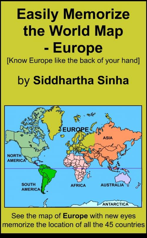 Cover of the book Easily Memorize the World Map: Europe by Siddhartha Sinha, Siddhartha Sinha