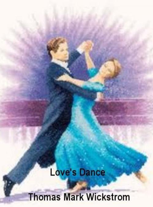 Cover of the book Love's Dance by Thomas Mark Wickstrom, Thomas Mark Wickstrom