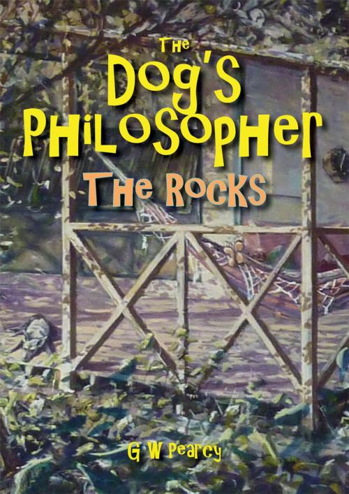 Cover of the book The Dog's Philosopher: The Rocks by GW Pearcy, GW Pearcy
