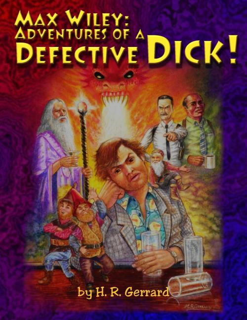 Cover of the book Max Wiley: Adventures of a Defective DICK! by H.R. Gerrard, H.R. Gerrard