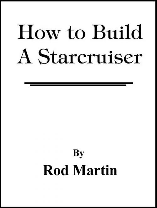 Cover of the book How to Build a Starcruiser by Rod Martin, Martian Publishing